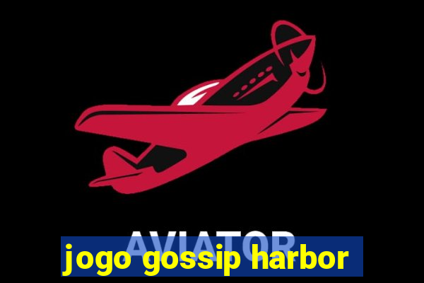 jogo gossip harbor